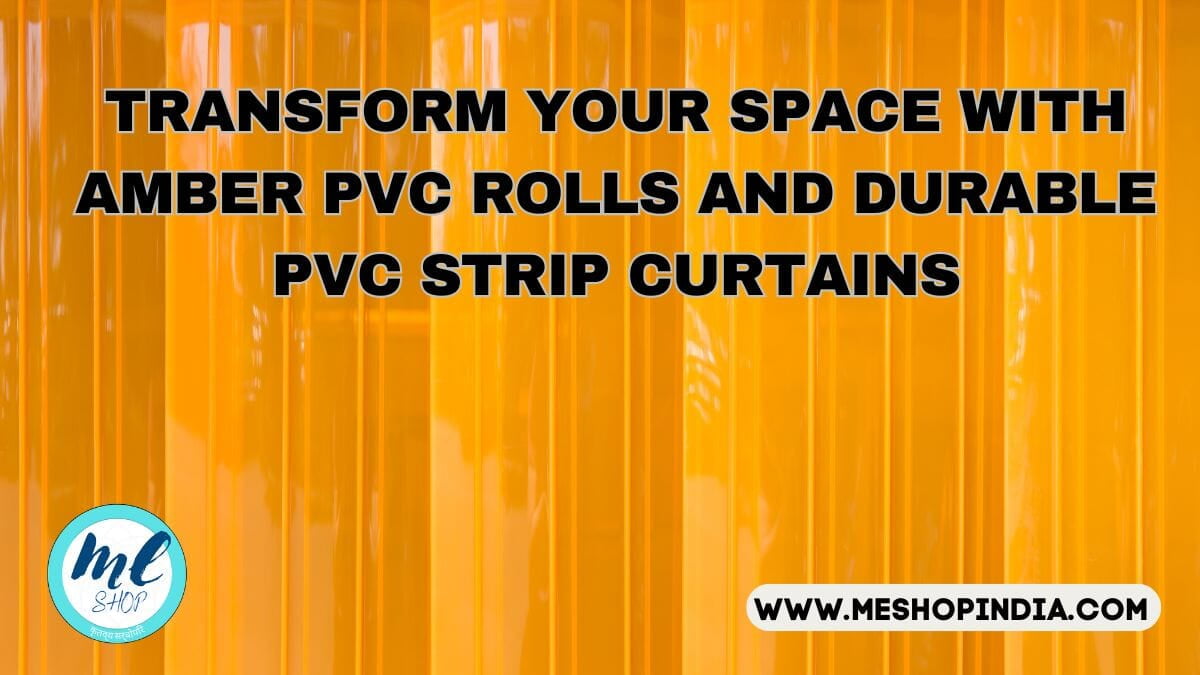 TRANSFORM YOUR SPACE WITH AMBER PVC ROLLS AND DURABLE PVC STRIP CURTAINS